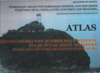 ATLAS: Potensi energi dan sumberdaya mineral pulau-pulau kecil terdepan  di kawasan selat Malaka dan selat Singapura. Tahun 2010