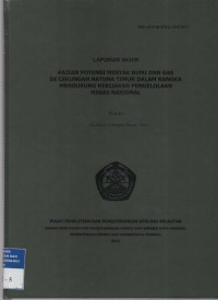 Laporan akhir Kajian potensi minyak bumi dan gas di cekungan Natuna Timur dalam rangka mendukung kebijakan pengelolaan migas Nasional. Tahun 2013