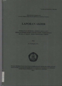 Laporan akhir penelitian potensi energi arus laut sebagai pembangkit energi baru terbarukan di selat Molo, Nusa Tenggara Timur. Tahun 2011
