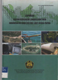 Laporan kajian kebijakan landas kontinen Indonesia di luar 200 mil laut Utara Papua. Tahun 2014