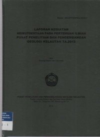 Laporan kegiatan keikutsertaan pada pertemuan ilmiah Pusat Penelitian dan Pengembangan Geologi Kelautan Tahun 2012