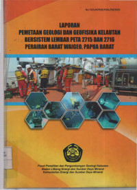 Laporan pemetaan geologi dan geofisika kelautan bersistem lembar peta 2715 dan 2716 perairan barat Waigeo, Papua Barat. Tahun 2015