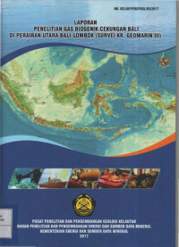Laporan penelitian gas biogenik cekungan Bali di perairan Utara Bali-Lombok (Survei KR Geomarin III). Tahun 2017