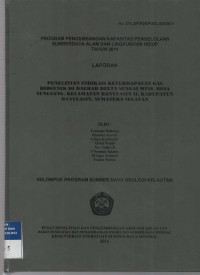 Laporan Penelitian indikasi keterdapatan gas biogenik didaerah delta sungai Musi, Desa Sungsan, Kecamatan Banyuasin, Kabupaten Banyuasin Sumatera Selatan. Tahun 2011