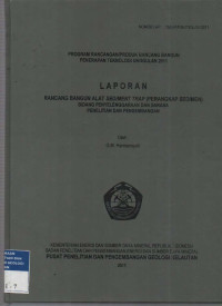 Laporan rancang bangun sedimen trap(perangkap sedimen). Bidang penyelenggaraan dan sarana penelitian dan pengembangan.Tahun 2011