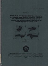 SITE SURVEI GEOLOGI DAN GEOFISIKA KELAUTAN DI PERAIRAN BLOK MASELA, PERAIRAN TANIMBAR DALAM KAITAN DENGAN PEMILIHAN TEKNIK EKPLOITASI MIGASI (FLOATING REFINERY ATAU TRANSPORTASI PIPA BAWAH LAUT). 2010