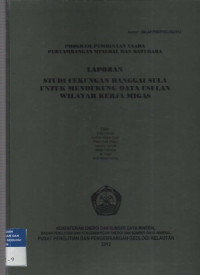 Laporan studi cekungan Banggai Sula untuk mendukung data usulan wilayah kerja migas. Tahun 2012