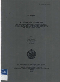 Kajian proses sedimentasi untuk alur transportasi batubara Sungai Sarungga, Kabupaten Kotabaru Kalimantan Selatan. Tahun 2003