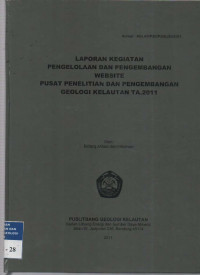Laporan kegiatan Pengelolaan dan pengembangan website. Puslitbang Geologi Kelautan. Tahun 2011