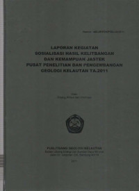 Laporan kegiatan Sosialisasi Hasil Kelitbangan dan kemampuan jastek Puslitbang Geologi Kelautan Tahun 2011