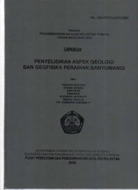 Laporan Penyelidikan Aspek Geologi dan Geofisika Perairan Banyuwangi, Tahun 2004