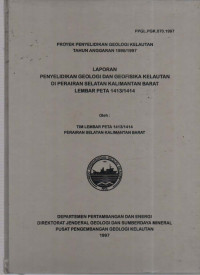 Laporan Penyelidikan Geologi dan Geofisika Kelautan di Perairan Selatan Kalimantan Barat Lembar Peta 1413/1414. Tahun 1997