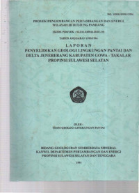 Laporan penyelidikan geologi kingkungan pantai dan delta Jeneberang Kabupaten Gowa-Takalar Propinsi Sulawesi Selatan. Tahun 1994