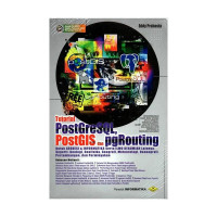 Toterial PostGreSQl, PostGis dan pgRouting: untuk geodesi & informatika serta ilmu kebumian lainnya, seperti geologi, geografi, meteorologi, osenografi, pertambangan dan perminyakan