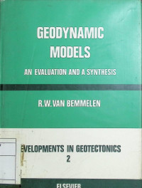 Geodynamic Models: an Evaluation and a Synthesis