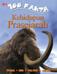 Kehidupan Prasejarah: 100 Fakta